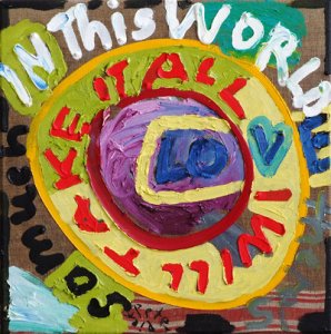 ´Theres So Much Love In This World - I will Take It All´